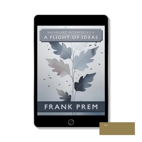 A Flight of Ideas ePUB – Bachelard Interpreted #4 by Frank Prem