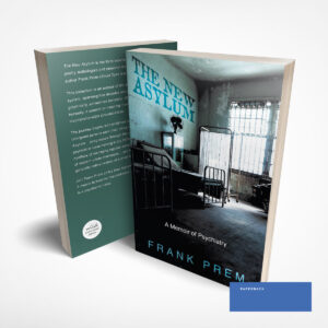 The New Asylum — a memoir of psychiatry in free verse by Frank Prem