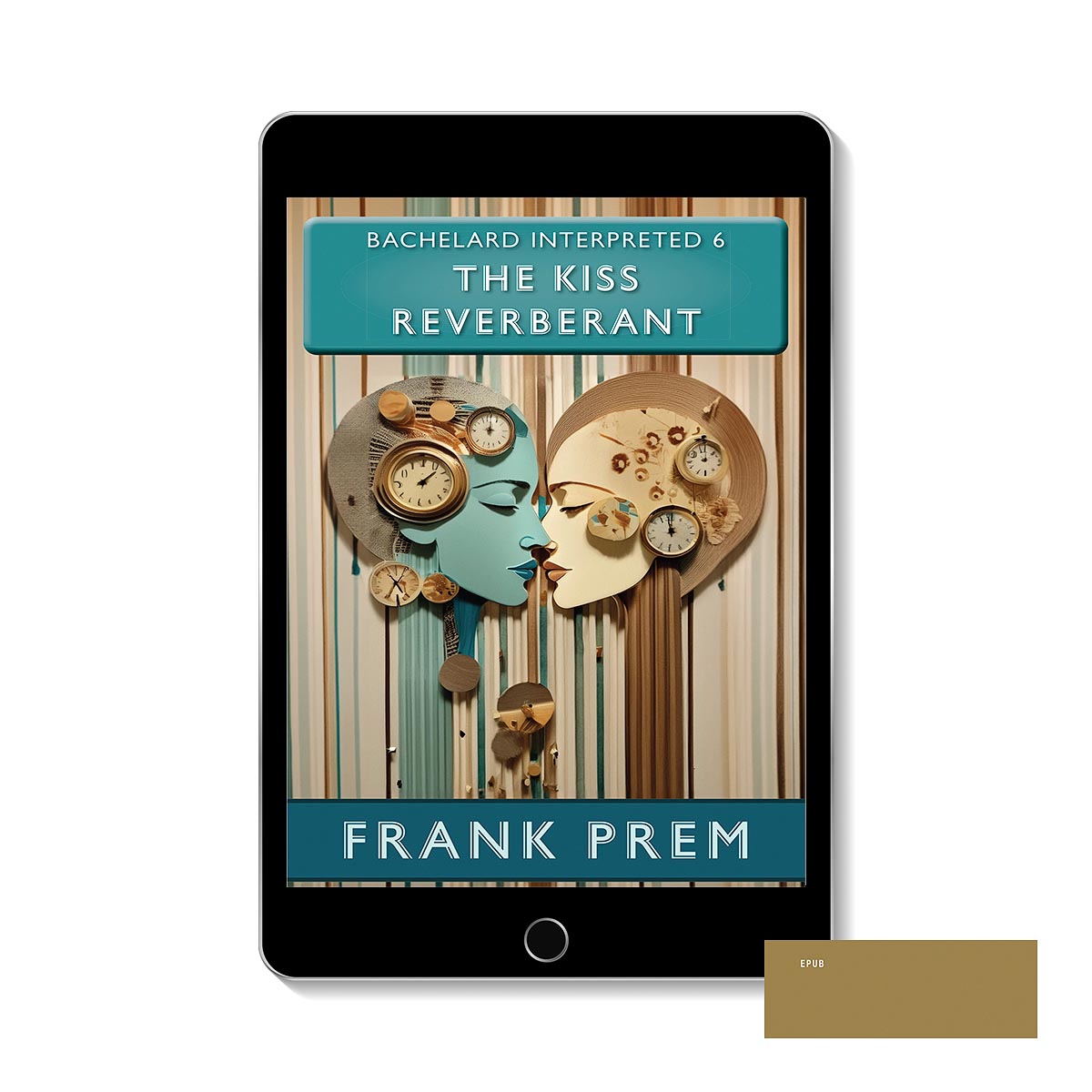 The Kiss Reverberant ePUB book cover – Bachelard Interpreted #5 by Frank Prem